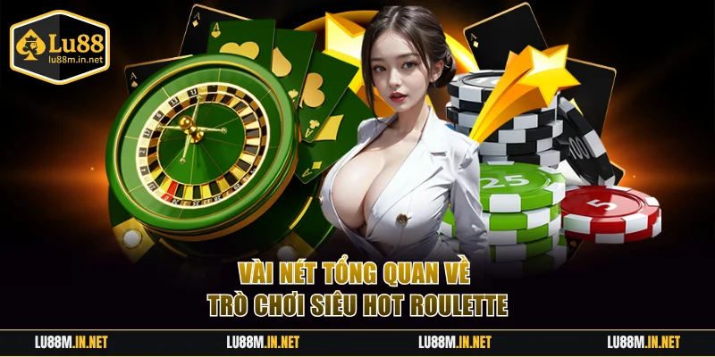 Vài nét tổng quan về trò chơi siêu hot Roulette